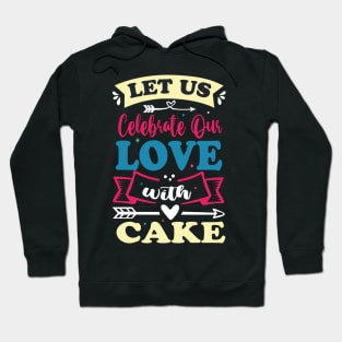 let us celebrate our love with cake cute anniversary baker gift Hoodie